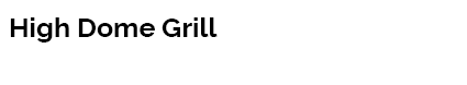 High Dome Grill