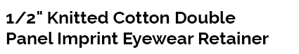 1/2" Knitted Cotton Double Panel Imprint Eyewear Retainer