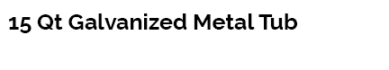 15 Qt Galvanized Metal Tub