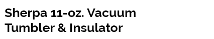 Sherpa 11-oz. Vacuum Tumbler & Insulator