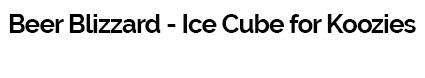 Beer Blizzard - Ice Cube for Koozies