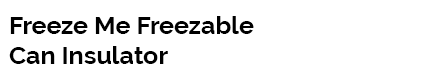 Freeze Me Freezable Can Insulator