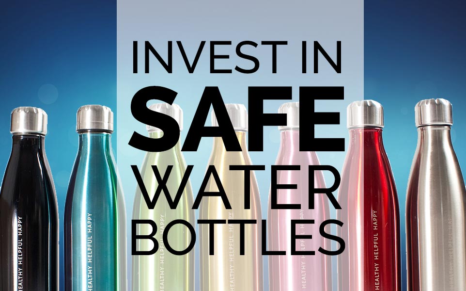 Invest in Safe Water Bottles